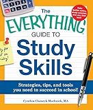 The Everything Guide To Study Skills Strategies Tips And Tools You Need To Succeed In School