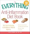 The Everything Anti-Inflammation Diet Book: The easy-to-follow, scientifically-proven plan to Reverse and prevent disease Lose weight and increase ... aging Live pain-free (Everything (Health))