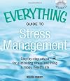 The Everything Guide to Stress Management: Step-by-step advice for eliminating stress and living a happy, healthy life