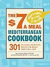 The $7 a Meal Mediterranean Cookbook: 301 Delicious, Nutritious Recipes the Whole Family Will Love