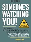 Someone's Watching You!: From Micropchips in your Underwear to Satellites Monitoring Your Every Move, Find Out Who's Tracking You and What You Can Do about It