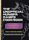 The Unofficial Hunger Games Cookbook: From Lamb Stew to "Groosling" - More than 150 Recipes Inspired by The Hunger Games Trilogy (Unofficial Cookbook)