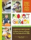 Project Garden: A Month-by-Month Guide to Planting, Growing, and Enjoying ALL Your Backyard Has to Offer