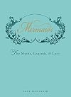 Mermaids: The Myths, Legends, and Lore