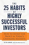 The 25 Habits of Highly Successful Investors: How to Invest for Profit in Today's Changing Markets