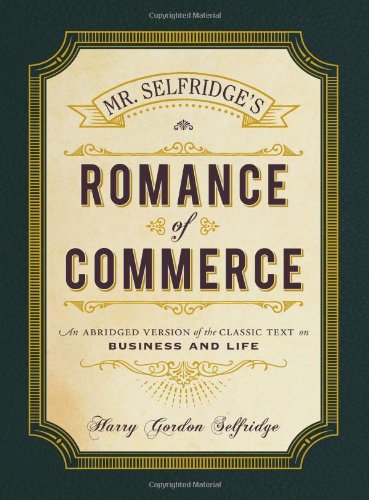 Mr. Selfridge's Romance of Commerce: An Abridged Version of the Classic Text on Business and Life