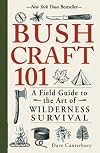 Bushcraft 101: A Field Guide to the Art of Wilderness Survival