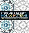 Stress Less Coloring - Mosaic Patterns: 100 Coloring Pages for Peace and Relaxation