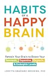 Habits of a Happy Brain: Retrain Your Brain to Boost Your Serotonin, Dopamine, Oxytocin, & Endorphin Levels