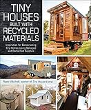 Tiny Houses Built With Recycled Materials Inspiration For Constructing Tiny Homes Using Salvaged And Reclaimed Supplies