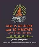 There Is No Right Way To Meditate And Other Lessons