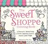The Sweet Shoppe Coloring Book: A Fantastical and Splendid Display of Divine Confectionary Creation and Exquisite Candied Delights