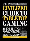 The Civilized Guide to Tabletop Gaming: Rules Every Gamer Must Live By