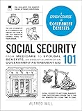 Social Security 101 From Medicare To Spousal Benefits An Essential Primer On Government Retirement Aid