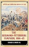 The Richmond-Petersburg Campaign, 1864-65 (Battles and Leaders of the American Civil War)