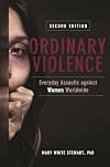 Ordinary violence : everyday assaults against women worldwide
