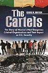 The cartels : the story of Mexico's most dangerous criminal organizations and their impact on U.S. security