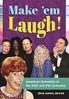 Make 'em laugh! : American humorists of the 20th and 21st centuries