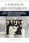 A Finger in Lincoln's Brain: What Modern Science Reveals about Lincoln, His Assassination, and Its Aftermath