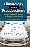 Climatology versus Pseudoscience: Exposing the Failed Predictions of Global Warming Skeptics