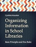 Organizing Information In School Libraries Basic Principles And New Rules