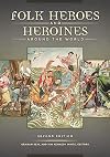 Folk Heroes and Heroines around the World, 2nd Edition
