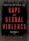 Encyclopedia of Rape and Sexual Violence [2 volumes]