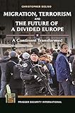 Migration Terrorism And The Future Of A Divided Europe A Continent Transformed