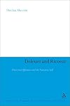 Deleuze and Ricoeur: Disavowed Affinities and the Narrative Self (Continuum Studies in Continental Philosophy)