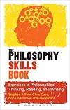 The Philosophy Skills Book: Exercises in Philosophical Thinking, Reading, and Writing