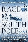 Race For The South Pole The Expedition Diaries Of Scott And Amundsen