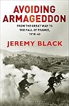 Avoiding Armageddon: From the Great War to the Fall of France, 1918-40