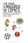 The Visual Language of Comics: Introduction to the Structure and Cognition of Sequential Images. (Bloomsbury Advances in Semiotics)