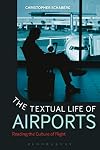 The Textual Life of Airports: Reading the Culture of Flight
