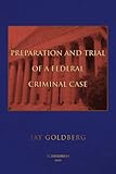 Preparation And Trial Of A Federal Criminal Case