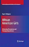 African American Girls: Reframing Perceptions and Changing Experiences (Advancing Responsible Adolescent Development)