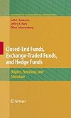 Closed-End Funds, Exchange-Traded Funds, and Hedge Funds: Origins, Functions, and Literature (Innovations in Financial Markets and Institutions)