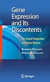 Gene Expression and Its Discontents The Social Production of Chronic Disease