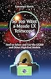 So You Want A Meade Lx Telescope How To Select And Use The Lx200 And Other Highend Models The Patrick Moore Practical Astronomy Series