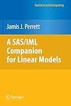 A SAS/IML Companion for Linear Models (Statistics and Computing)