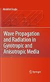Wave Propagation and Radiation in Gyrotropic and Anisotropic Media