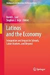 Latinos and the economy integration and impact in schools, labor markets, and beyond