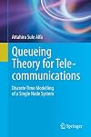 Queueing Theory for Telecommunications Discrete Time Modelling of a Single Node System