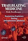 Trailblazing Medicine: Sustaining Explorers During Interplanetary Missions (Springer Praxis Books)