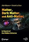 Matter, Dark Matter, and Anti-Matter : In Search of the Hidden Universe