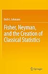 Fisher, Neyman, and the Creation of Classical Statistics