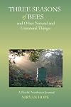 Three Seasons Of Bees And Other Natural And Unnatural Things: A Pacific Northwest Journal