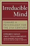 Irreducible Mind: Toward a Psychology for the 21st Century