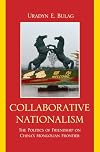 Collaborative Nationalism: The Politics of Friendship on China's Mongolian Frontier (Asia/ Pacific/ Perspectives)