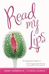 Read My Lips: A Complete Guide to the Vagina and Vulva